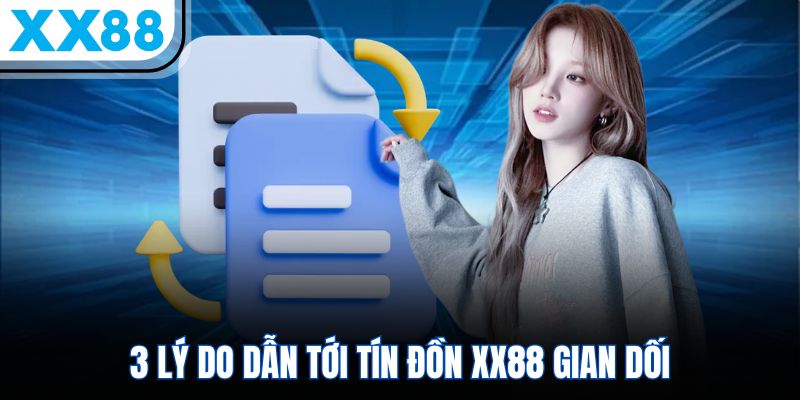 XX88 Lừa Đảo - Giải Đáp Thực Hư Lời Đồn Hiện Tại 2 3 lý do dẫn tới tín đồn XX88 gian dối