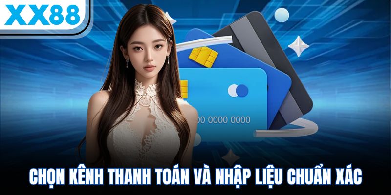 Nạp Tiền XX88 Chỉ 3 Bước – Chơi Ngay, Nhận Ưu Đãi Hấp Dẫn 3 Chọn kênh thanh toán và nhập liệu chuẩn xác