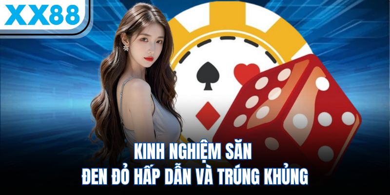 Tài Xỉu Online - Kinh Nghiệm Đổi Thưởng Bao Thắng 3 Kinh nghiệm săn đen đỏ hấp dẫn và trúng khủng