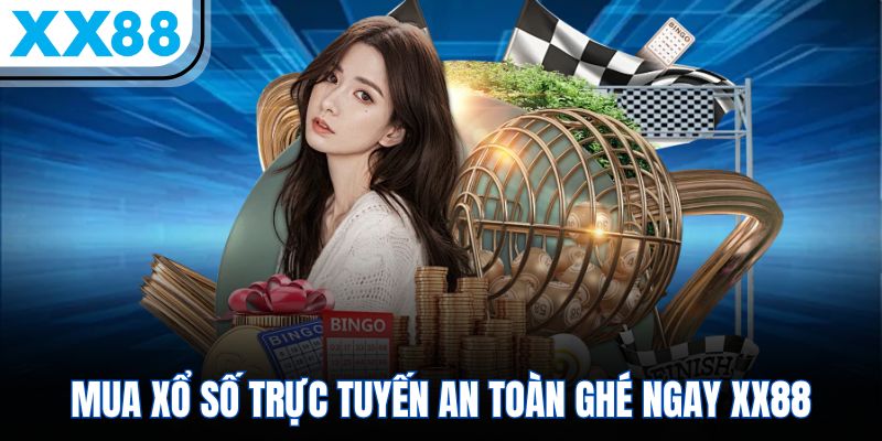 Xổ Số XX88 – Quay Số Công Bằng, Trúng Giải Cực Khủng 1 Mua xổ số trực tuyến an toàn ghé ngay XX88