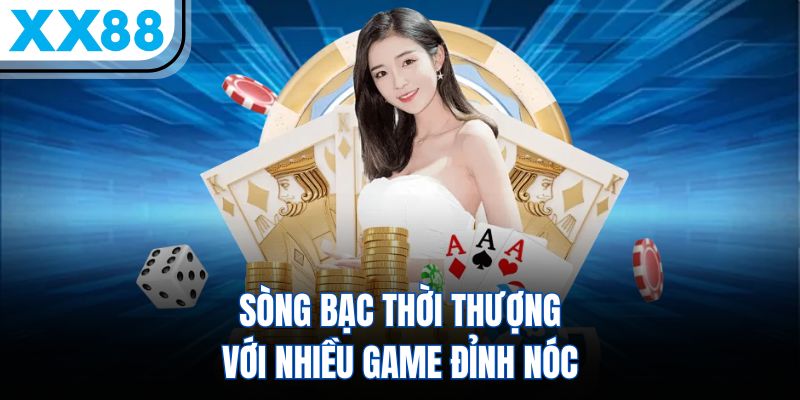 XX88 8 Sòng bạc thời thượng với nhiều game đỉnh nóc